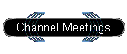 Channel Meetings
